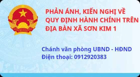 PHẢN ÁNH KIẾN NGHỊ VỀ QUY ĐỊNH HÀNH CHÍNH TRÊN ĐỊA BÀN XÃ SƠN KIM 1