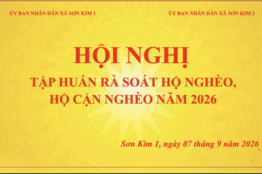 Xã sơn Kim 1 và xã Sơn Kim 2 tổ chức Hội Nghị Tập Huấn hướng dẫn nghiệp vụ rà soát hộ nghèo, hộ cận nghèo năm 2026